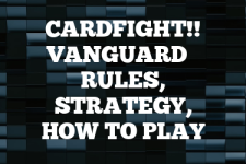 A guide to Cardfight!! Vanguard rules, instructions & strategy tips