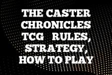 A guide to The Caster Chronicles TCG rules, instructions & strategy tips