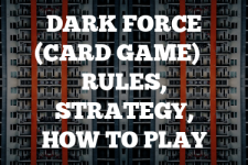 A guide to Dark Force (card game) rules, instructions & strategy tips