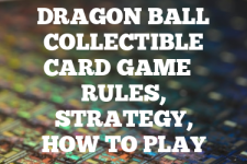 A guide to Dragon Ball Collectible Card Game rules, instructions & strategy tips