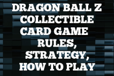 A guide to Dragon Ball Z Collectible Card Game rules, instructions & strategy tips