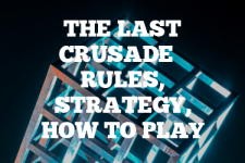 A guide to The Last Crusade rules, instructions & strategy tips