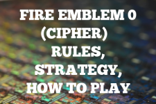A guide to Fire Emblem 0 (Cipher) rules, instructions & strategy tips
