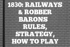 A guide to 1830: Railways & Robber Barons rules, instructions & strategy tips