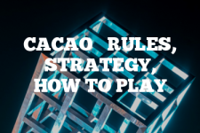 A guide to Cacao rules, instructions & strategy tips