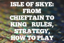 A guide to Isle of Skye: From Chieftain to King rules, instructions & strategy tips