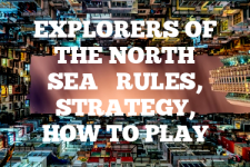 A guide to Explorers of the North Sea rules, instructions & strategy tips