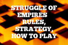 A guide to Struggle of Empires rules, instructions & strategy tips